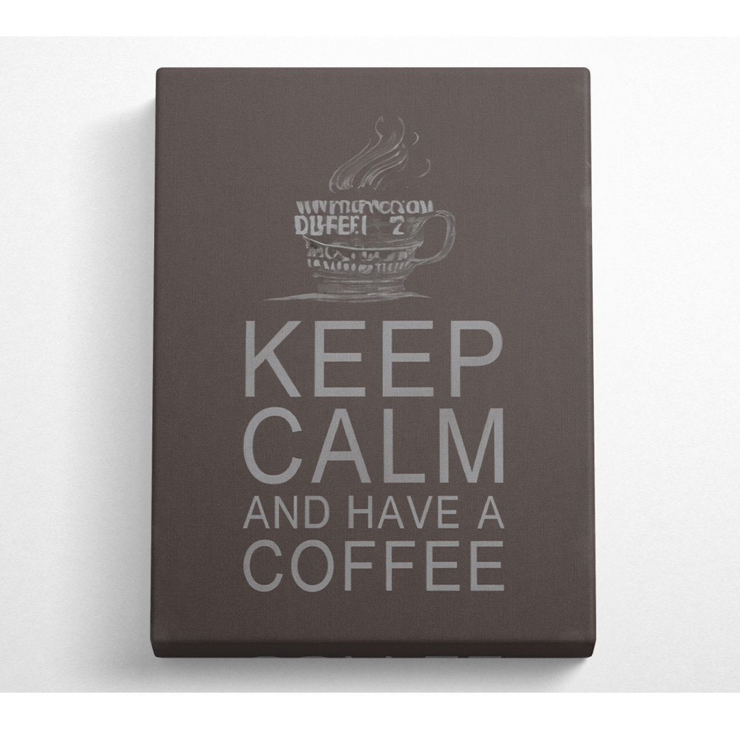 Küche Zitat Keep Calm And Have A Coffee Chocolate - Wrapped Canvas Typography