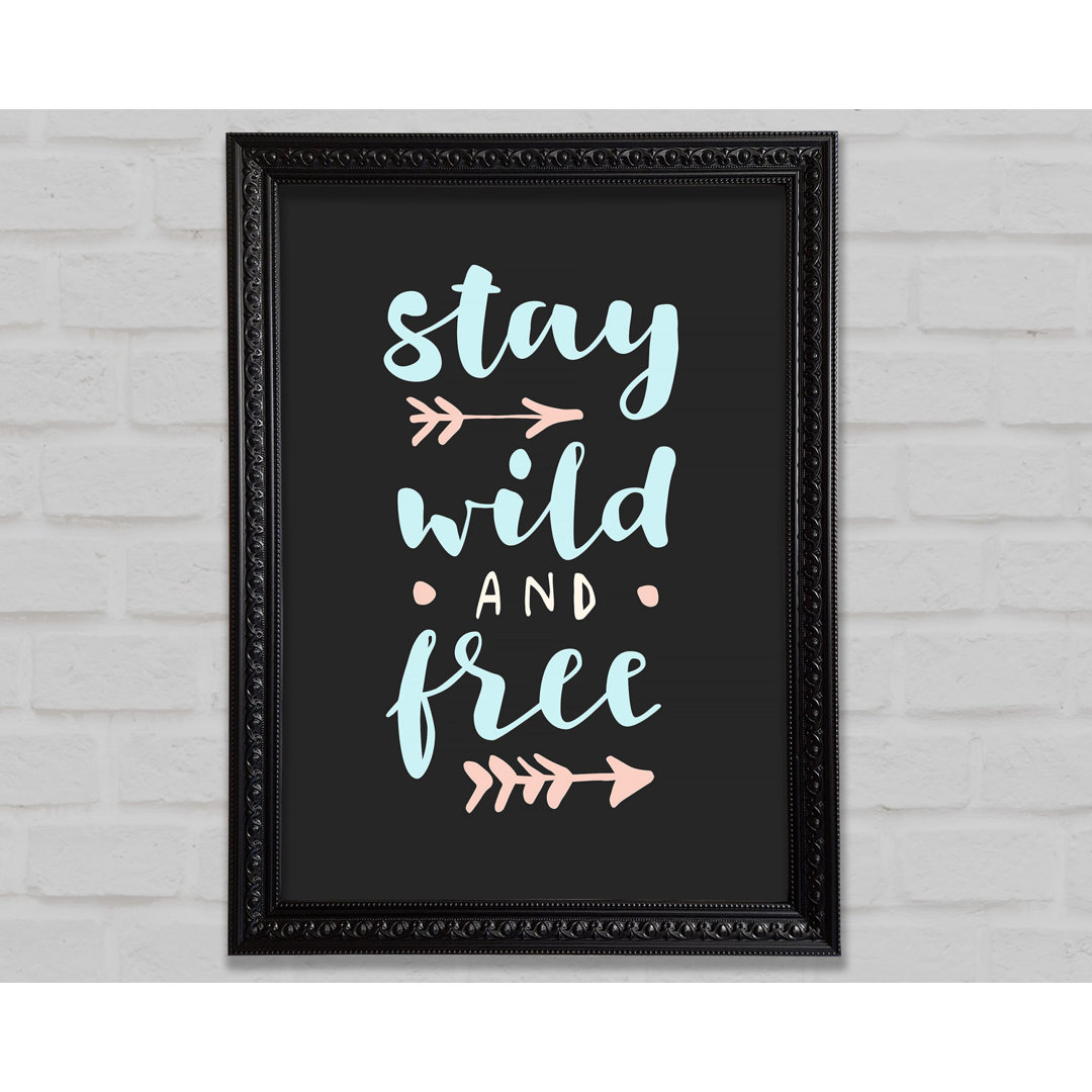 Stay Wild And Free - Einzelne Bilderrahmen Kunstdrucke