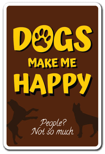 Dogs Make Me Happy Sign