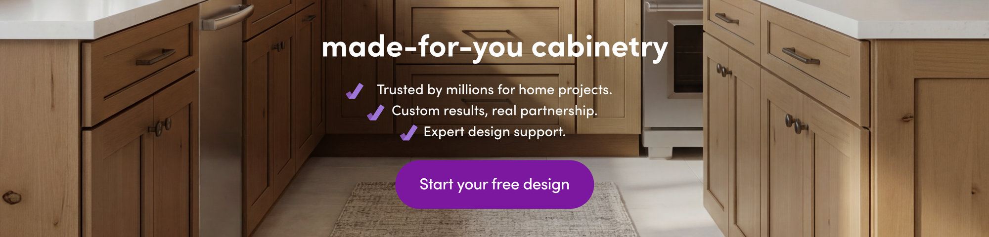 Made-for-you cabinetry: Trusted by millions, expert design support, fully custom, great value. Start your free design.