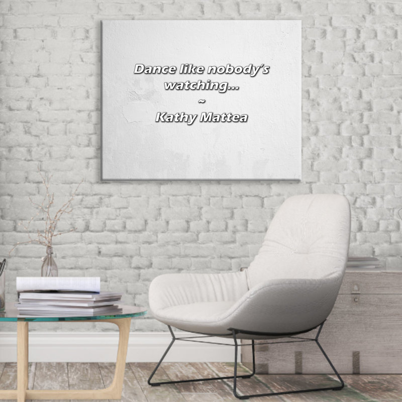 Artsy Quote "Dance like nobody’s watching..." By Kathy Mattea Gallery Wrapped Canvas, 28" H x 40" W