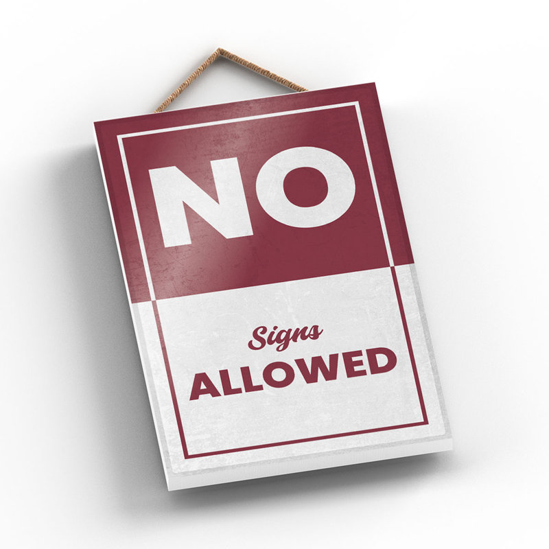 No Signs Allowed - Print on MDF, 18.5cm H x 12cm W x 0.9cm D
