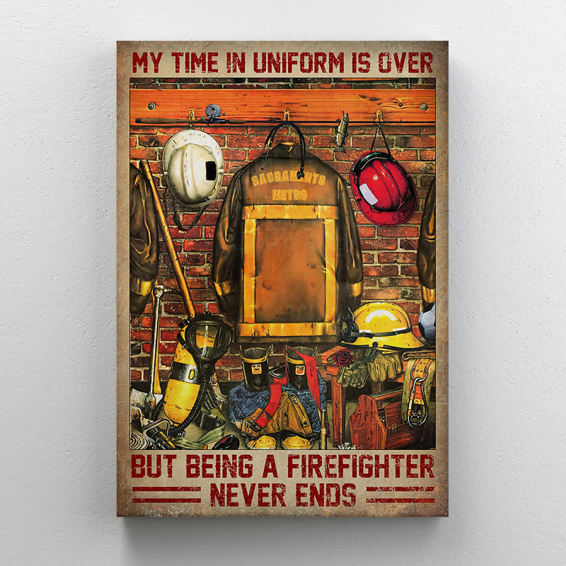 «Firefighter Uniform My Time In Uniform Is Over But Being A Firefighter Never Ends», impression sur toile tendue