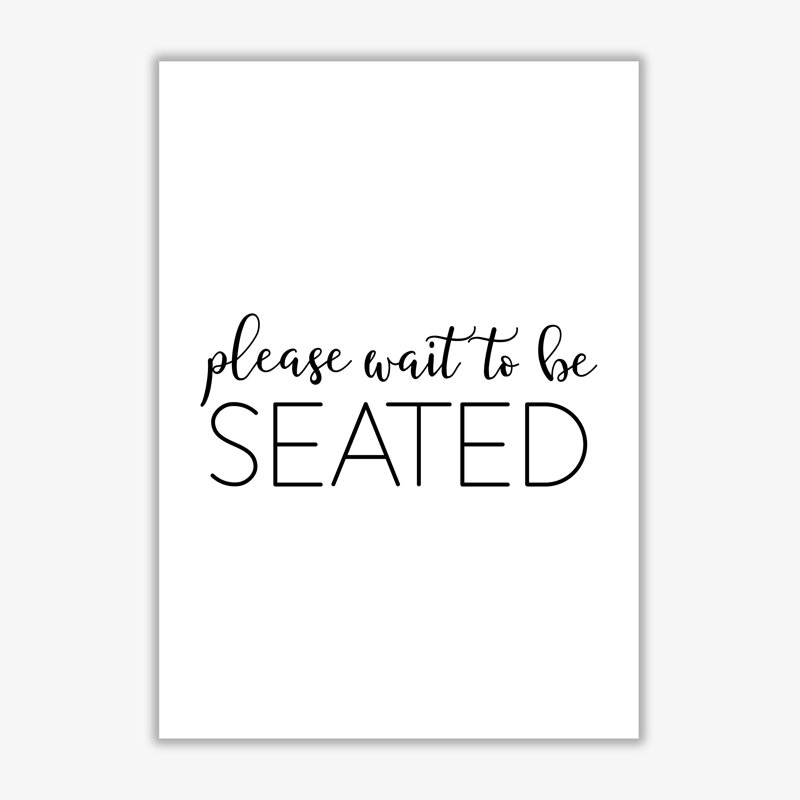 Please Wait To Be Seated - Print, No Frame, 42 cm H x 30 cm W x 1 cm D