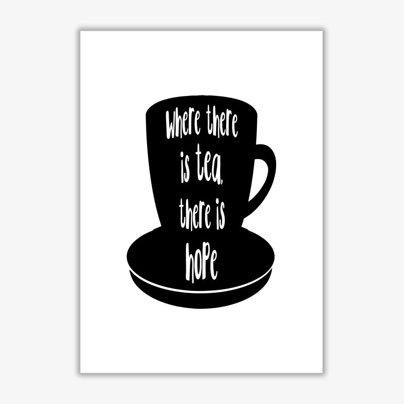 Where There Is Tea There Is Hope - Print, 42 cm H x 30 cm W x 1 cm D, No Frame