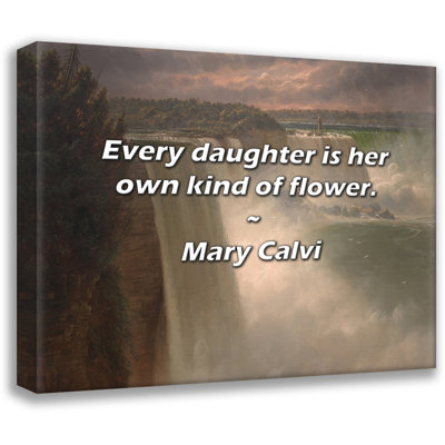 Mary Calvi Quote: Every daughter is her own kind of flower.