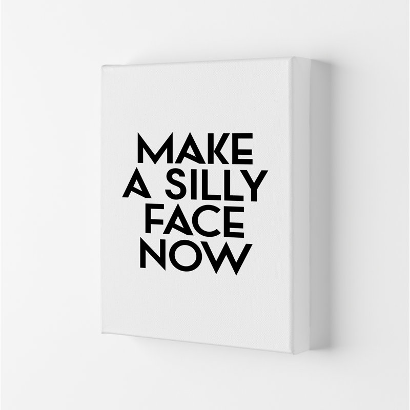 Make A Silly Face Now - Print, 84.1cm H x 59.4cm W x 4cm D, Wrapped Canvas