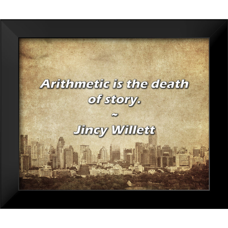 Citation de Jincy Willett: L'arithmétique est la mort de l'histoire.