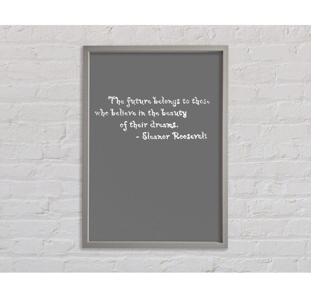 Eleanor Roosevelt The Future Belongs To Those Grey - Einzelbildrahmen Typografie auf Leinwand