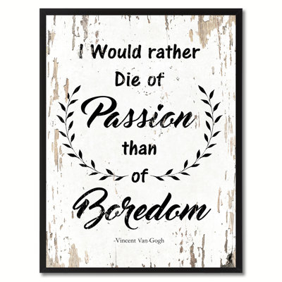 I I Rather Die of Passion Than of Boredom - Reproduction d'art textuel sur toile encadrée