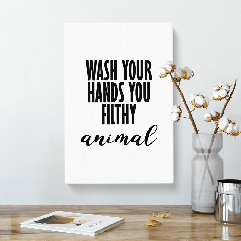 Wash Your Hands You Filthy Animal - Wrapped Canvas, 76cm H x 50cm W x 3cm D