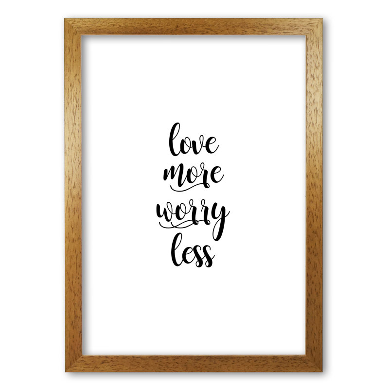 Love More Worry Less Typography - Print, Honey Oak Frame, 85 cm H x 60 cm W x 5 cm D