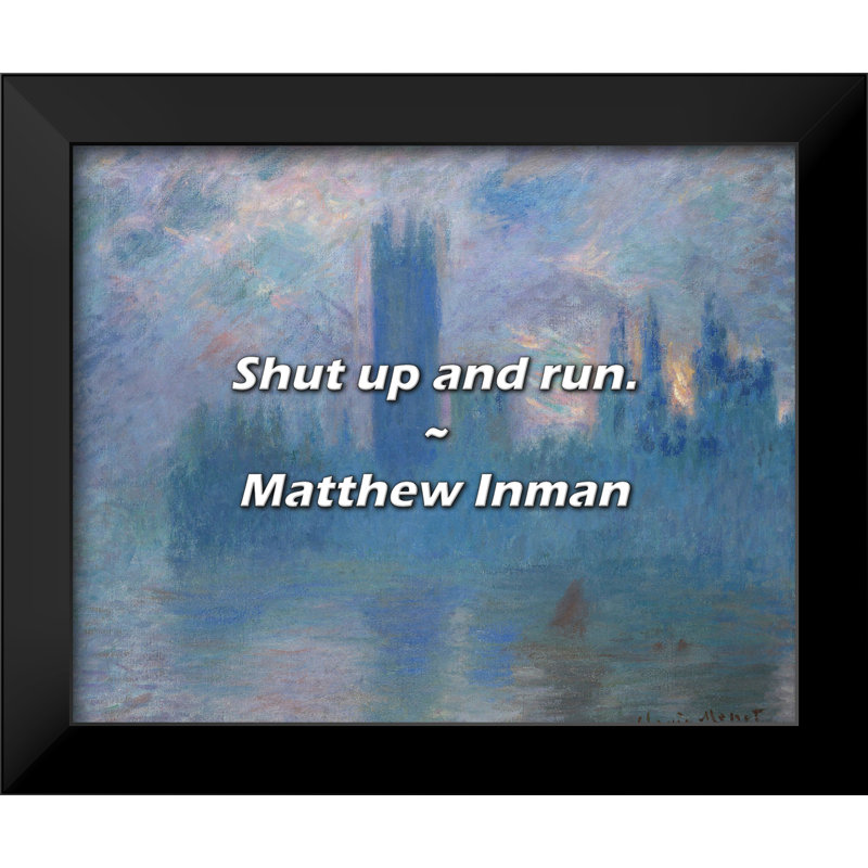 Matthew Inman Quote: Shut up and run.
