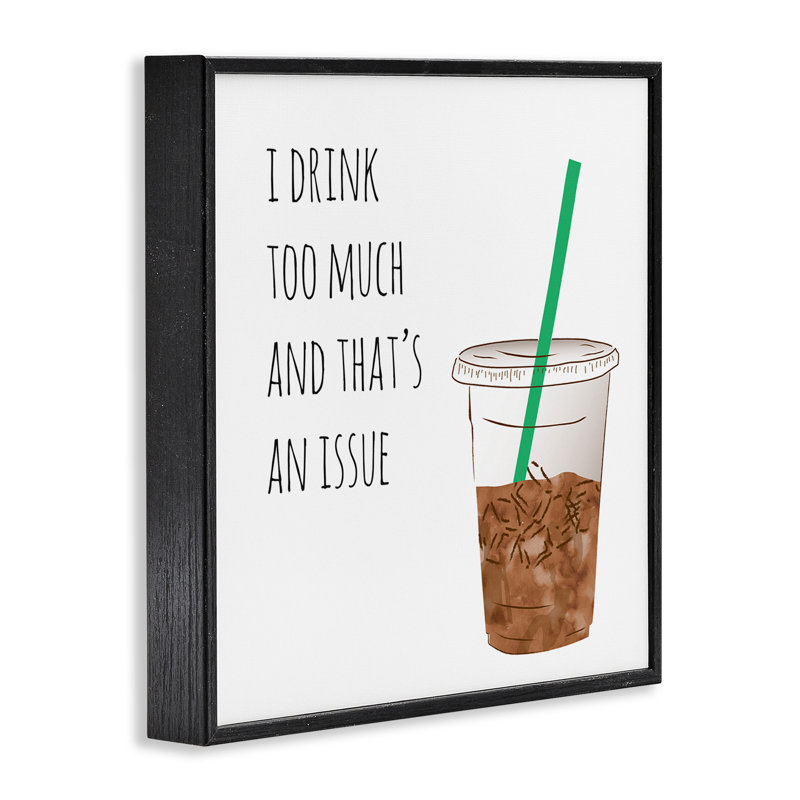 «Drink Too lot», une tasse de café amusante, tasse à boire, maison de campagne rustique encadrée, estampe numérique par Jennifer Mccully