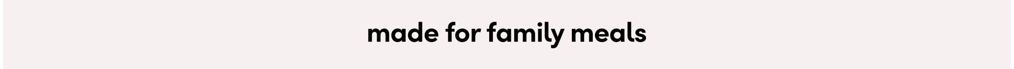 made for family meals