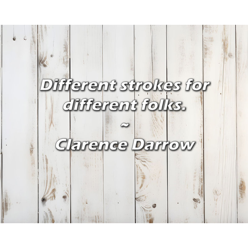 Clarence Darrow Quote: Different strokes for different folks.