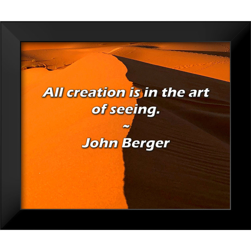 John Berger Quote: All creation is in the art of seeing.