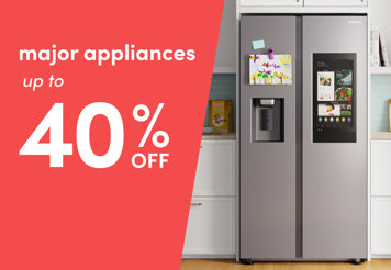 Major appliances up to 40% off