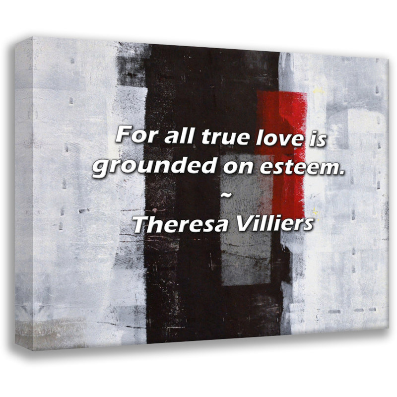 Theresa Villiers Citation: Pour tous, l'amour véritable repose sur l'estime., H 15 po x l 18 po