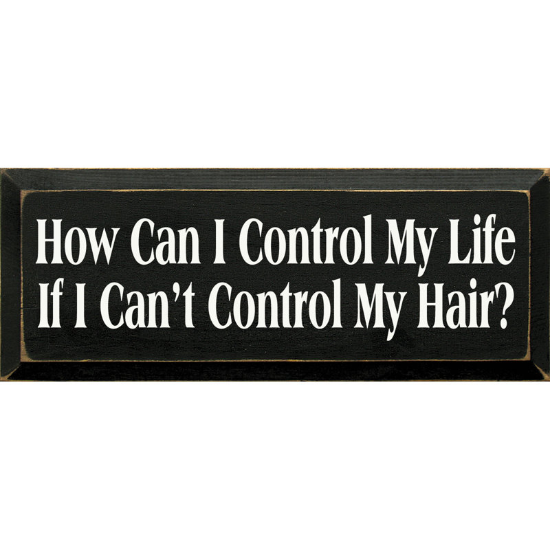 Comment puis-je contrôler ma vie si je ne contrôle pas mes cheveux?