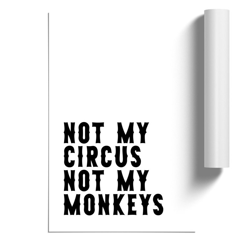 Not My Circus Not My Monkeys - Frameless Print, 42cm H x 30cm W x 0.1cm D