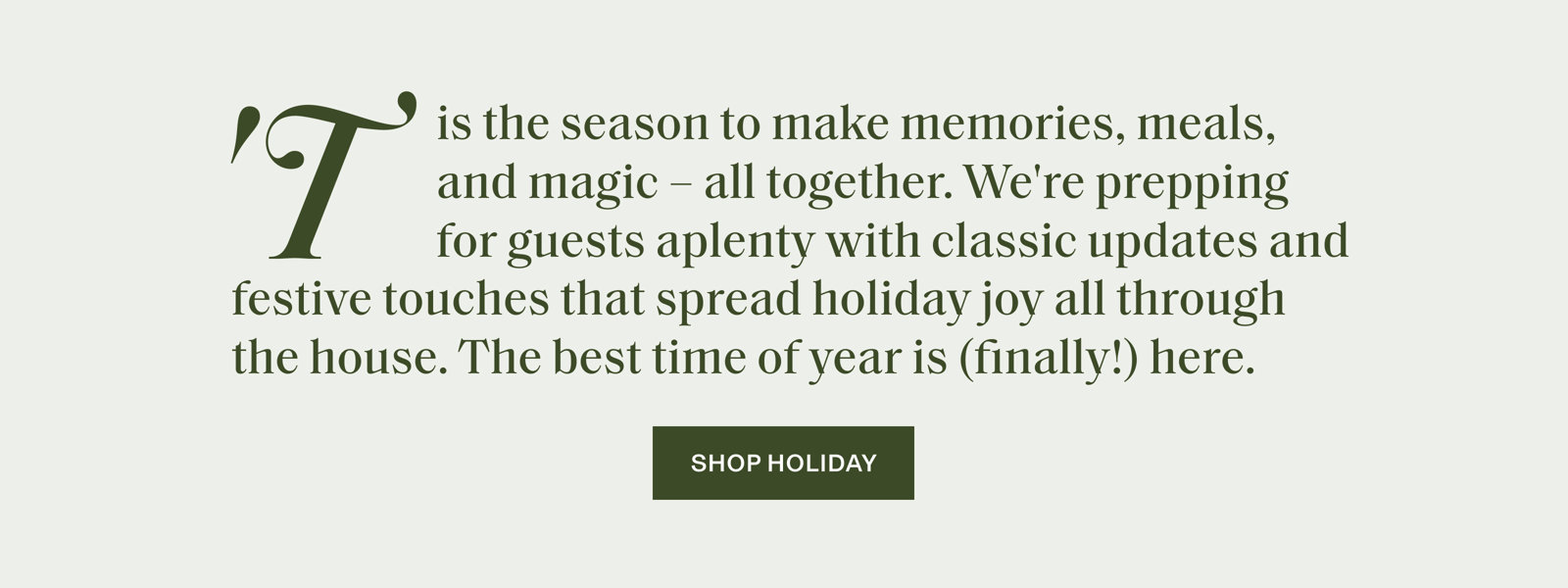 'Tis the season to make memories, meals, and magic - all together. Shop Holiday.