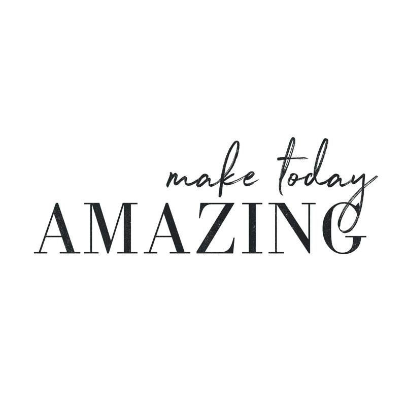 " Make Today Amazing ", 16" W x 12" H