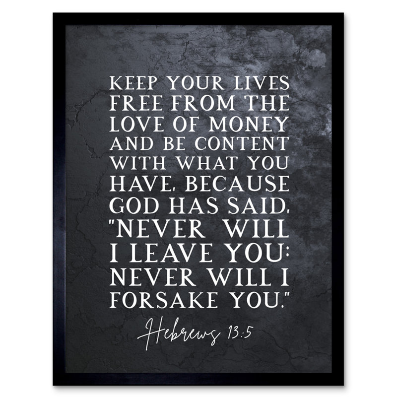 Hebrews 13:5 Keep Your Lives Free Of The Love Of Money And Be Content - Single Picture Frame Typography