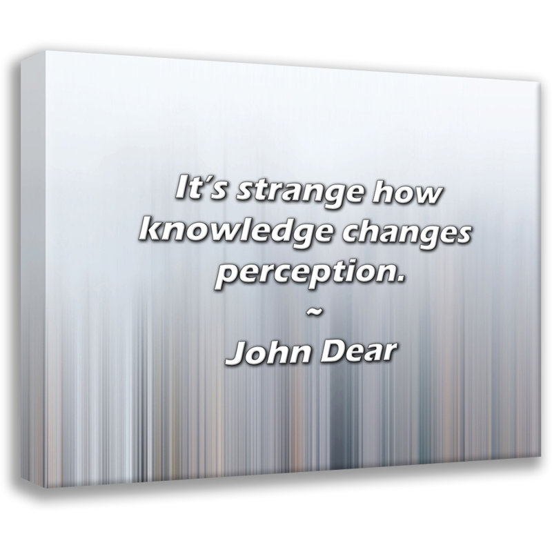 John Dear Quote: It’s strange how knowledge changes perception., 15" H x 18" W
