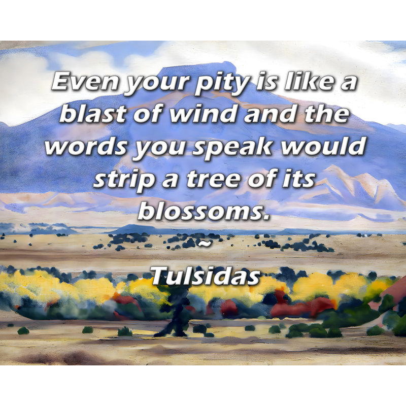 Toile tendue d'ArtsyQuotes par Tulsidas: «Même votre pitié est comme une explosion de vent et les mots que vous parlez effaceraient un arbre de ses fleurs.