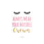 «Always Porter Your Invisible Crown» par Seven Trees Design - impression d'art textuel-52936650-52936646-52936648