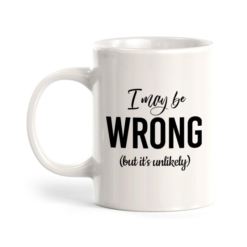 Tasse à café «I May Be Wrong» (Mais c'est peu probable)