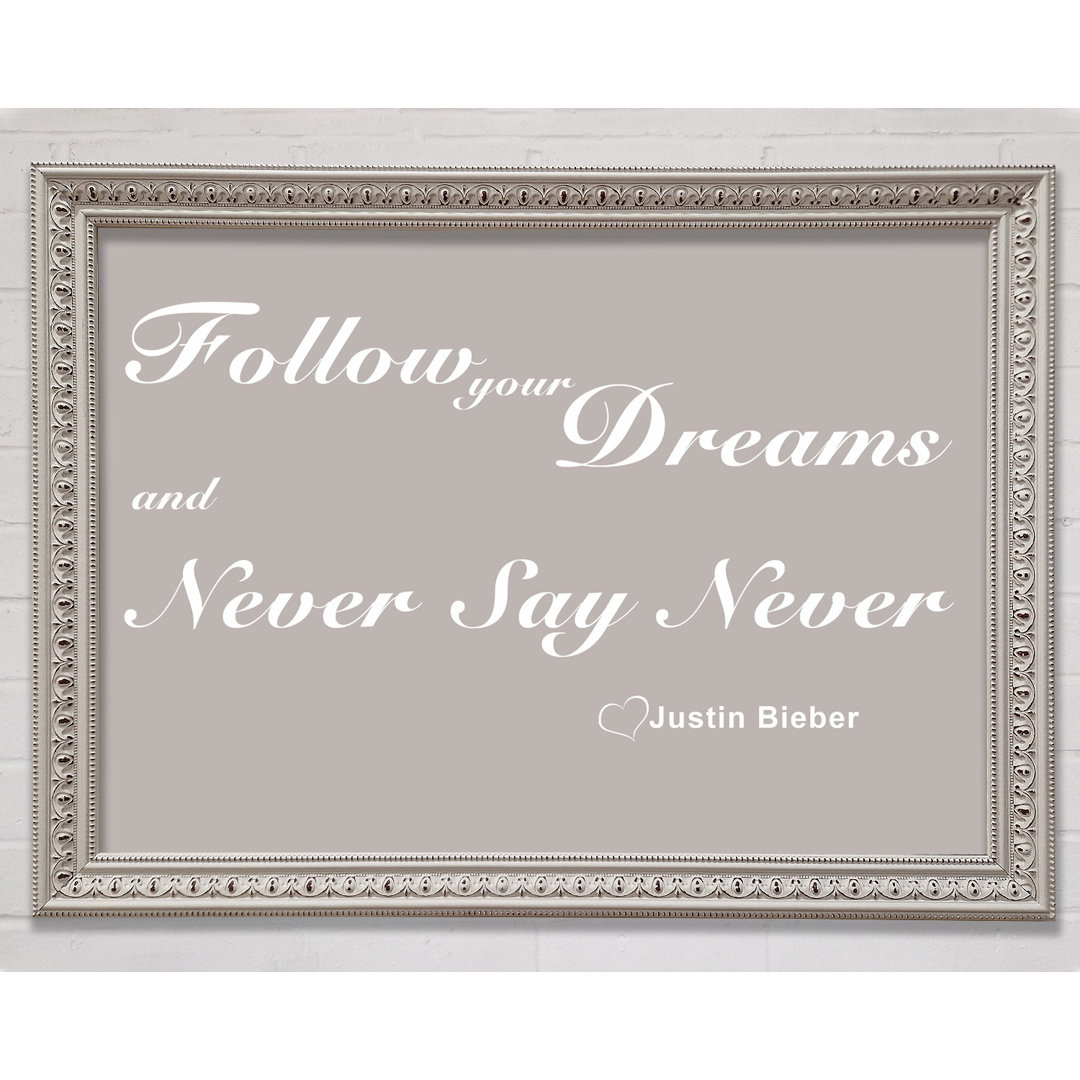 Musik Zitat Follow Your Dreams Justin Bieber Beige Gerahmter Druck