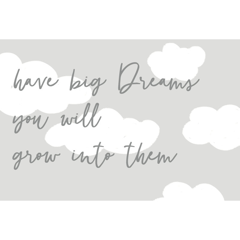 «Have Big Dreams You Will Grow Into Them», reproduction sur toile tendue, H 32 po x l 48 po