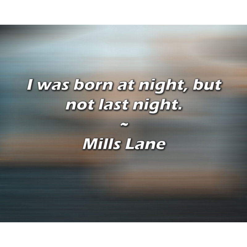 Mills Lane Citation: Je suis né la nuit, mais pas la nuit dernière.