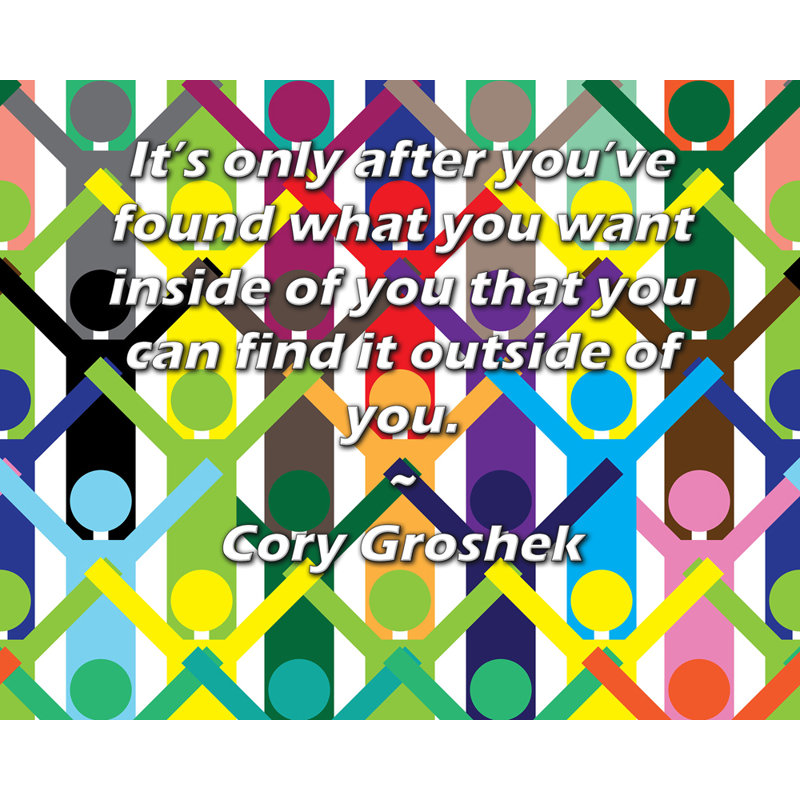 ArtsyQuotes Gallery Wrapped Canvas By Cory Groshek: "It’s only after you’ve found what you want inside of you that you can find it outside of you."