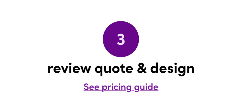 3 review quote & design, see pricing guide