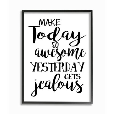 " Make Today Awesome And Tomorrow Jealous " by Ashley Calhoun