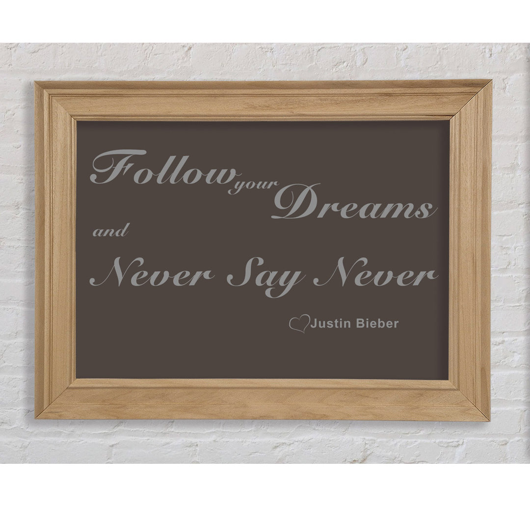 Musik Zitat Follow Your Dreams Justin Bieber Chocolate - Bilderrahmen Kunstdrucke