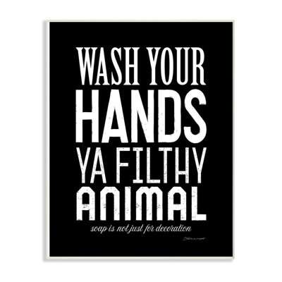 " Wash Your Hands Ya Filthy Animal Black And White Bold " by Stephanie Workman Marrott