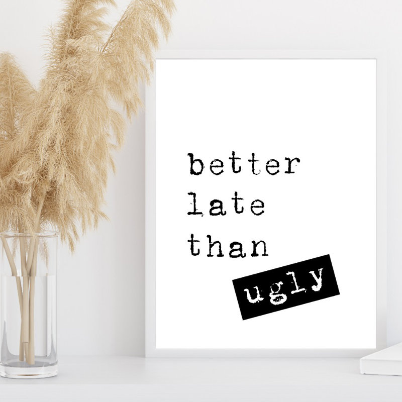 Better Late Than Ugly - Print, 21cm H x 15cm W x 2.5cm D, Black Framed