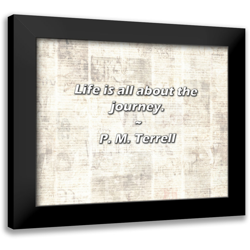P. M. Terrell Quote: Life is all about the journey.