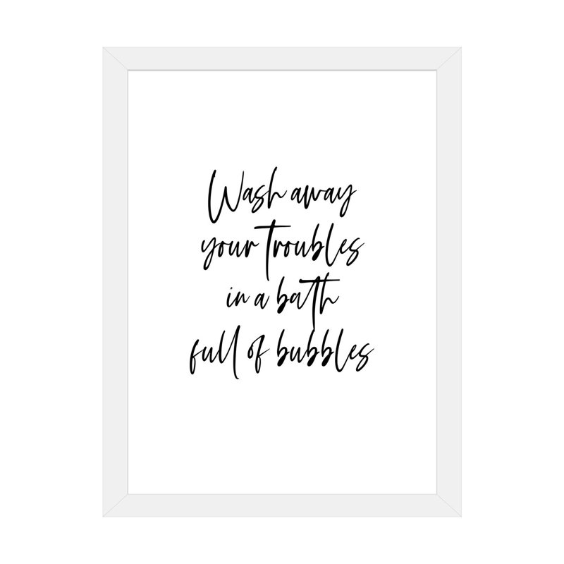 «Wash Away Your Trouble in a Bath Full of Bubbles», reproduction d'art textuel, H 24 po x l 16 po x P 1 po, Blanc