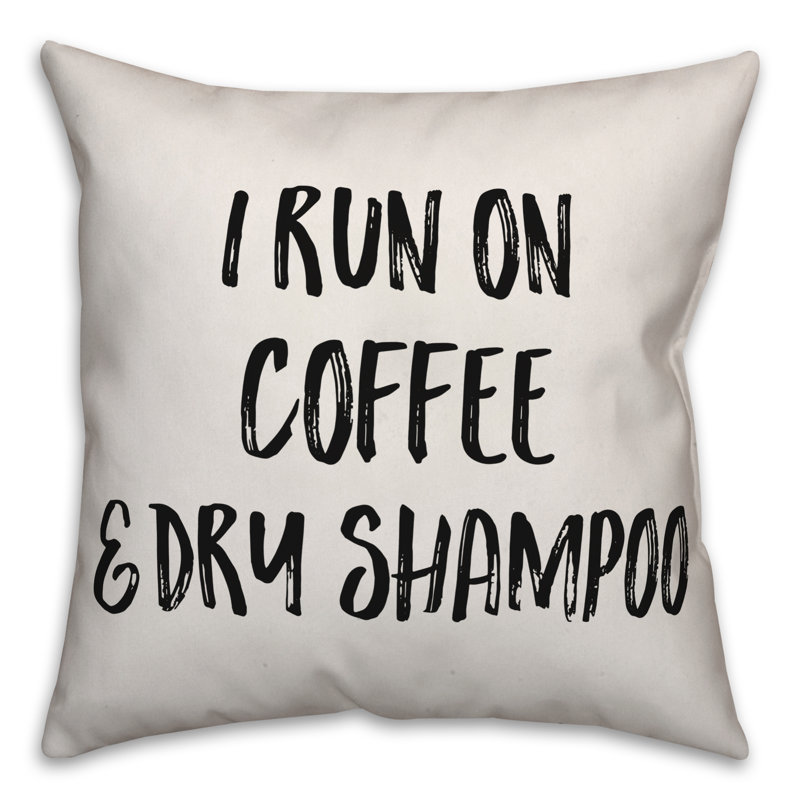 I Run on Coffee & Dry Shampoo Throw Pillow, 18" x 18"