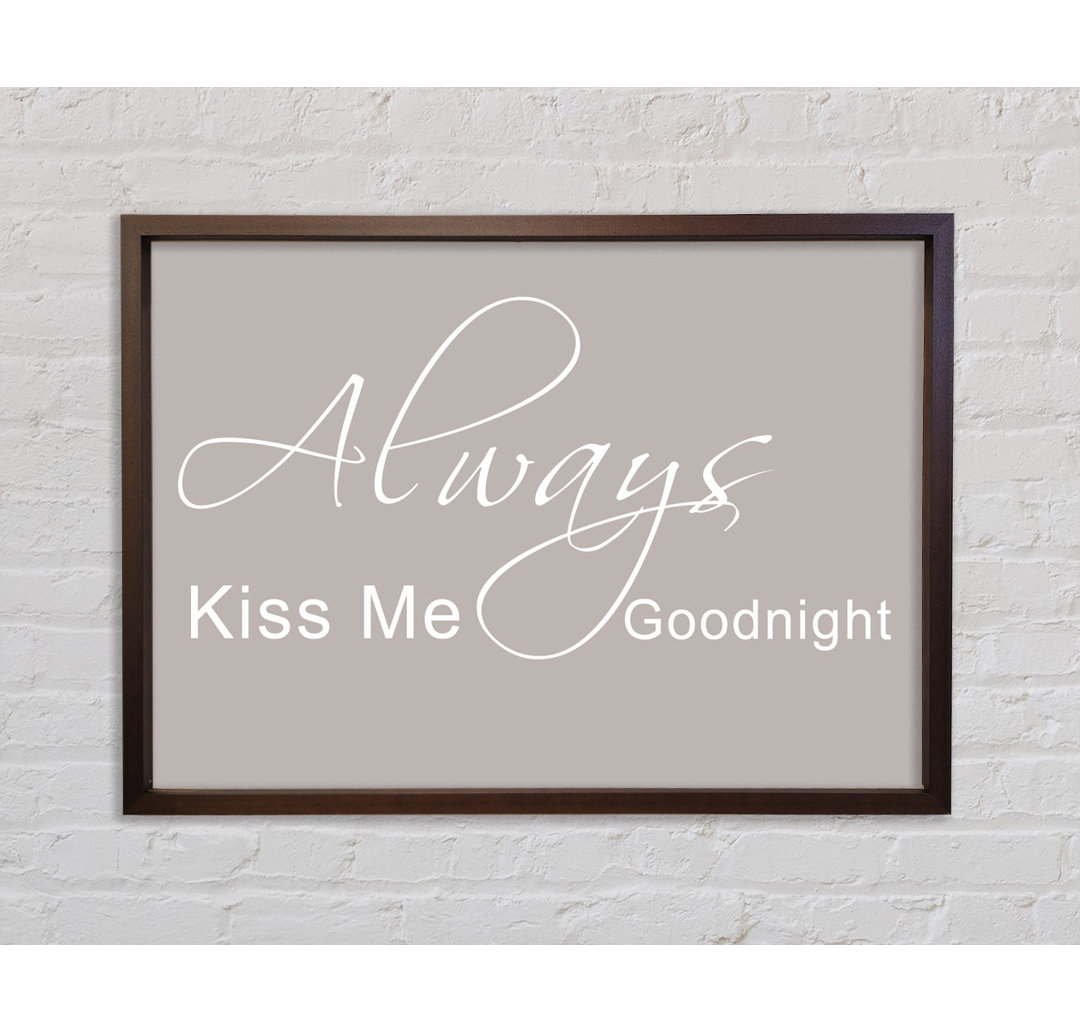 Love Quote Always Kiss Me Goodnight 2 Beige Gerahmter Druck