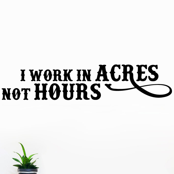 Adhésif décoratif «I Work In Acres Not Hours», Noir