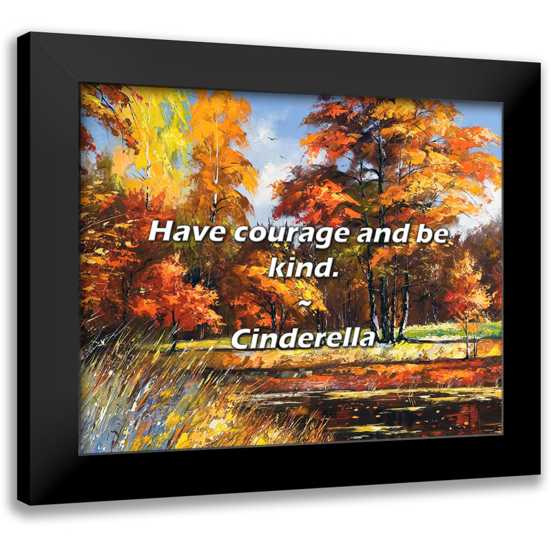 Cinderella Quote: Have courage and be kind.
