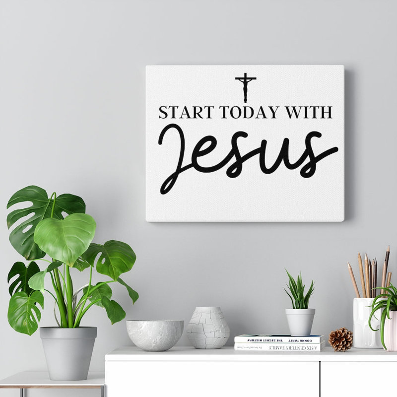 Start Today With Jesus - Wrapped Canvas Print