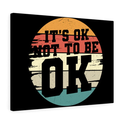 It's Ok Not To Be Ok - Wrapped Canvas Print
