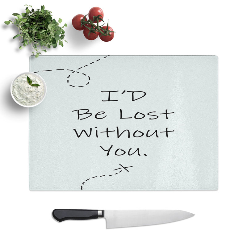 I'd Be Lost Without You Typography Chopping Board, 0.4cm H x 28.5cm W x 39cm L